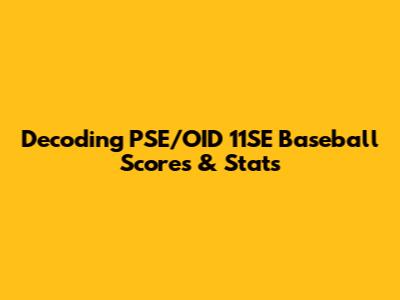 Decoding PSE/OID 11SE Baseball Scores & Stats