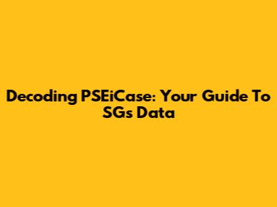 Decoding PSEiCase: Your Guide To SG's Data