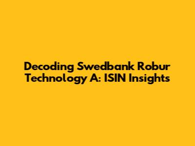 Decoding Swedbank Robur Technology A: ISIN Insights