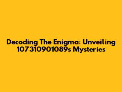 Decoding The Enigma: Unveiling 107310901089's Mysteries