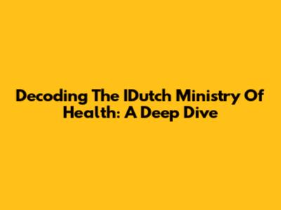 Decoding The IDutch Ministry Of Health: A Deep Dive
