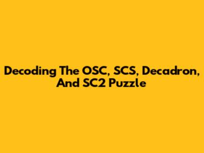 Decoding The OSC, SCS, Decadron, And SC2 Puzzle