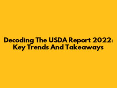 Decoding The USDA Report 2022: Key Trends And Takeaways