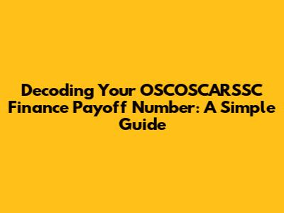 Decoding Your OSCOSCARSSC Finance Payoff Number: A Simple Guide