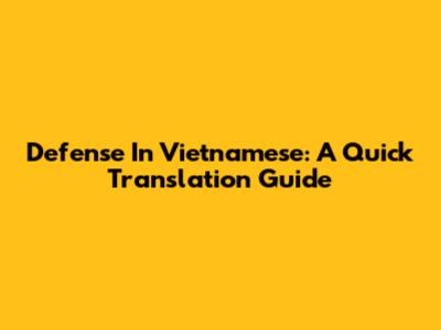 Defense In Vietnamese: A Quick Translation Guide