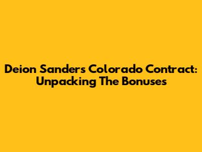 Deion Sanders Colorado Contract: Unpacking The Bonuses