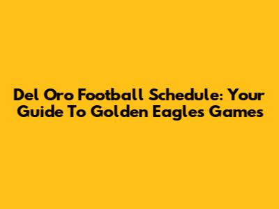 Del Oro Football Schedule: Your Guide To Golden Eagles Games