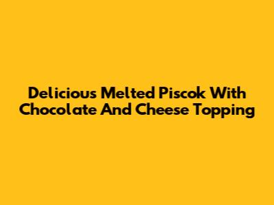 Delicious Melted Piscok With Chocolate And Cheese Topping