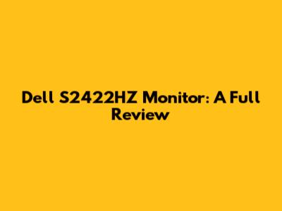 Dell S2422HZ Monitor: A Full Review