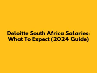 Deloitte South Africa Salaries: What To Expect (2024 Guide)