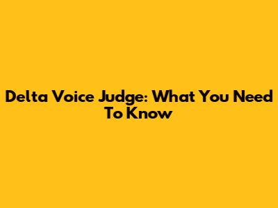 Delta Voice Judge: What You Need To Know