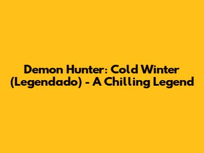 Demon Hunter: Cold Winter (Legendado) - A Chilling Legend