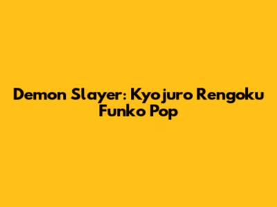 Demon Slayer: Kyojuro Rengoku Funko Pop