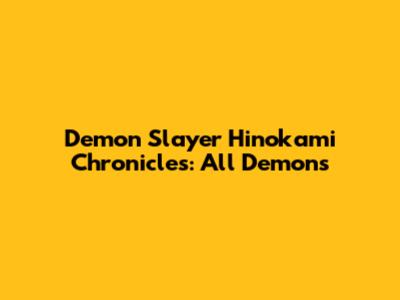 Demon Slayer Hinokami Chronicles: All Demons