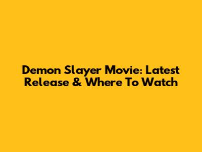 Demon Slayer Movie: Latest Release & Where To Watch