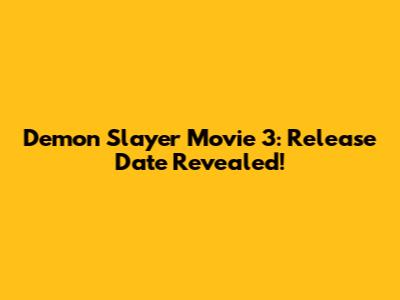 Demon Slayer Movie 3: Release Date Revealed!