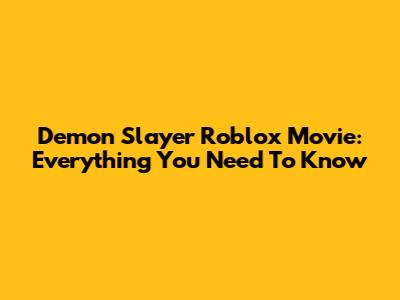 Demon Slayer Roblox Movie: Everything You Need To Know