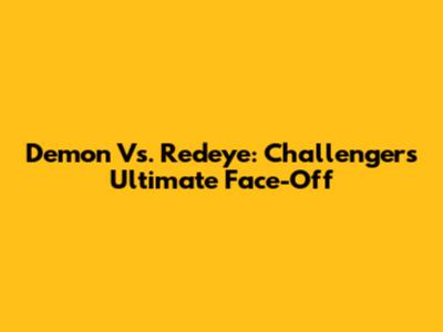 Demon Vs. Redeye: Challenger's Ultimate Face-Off