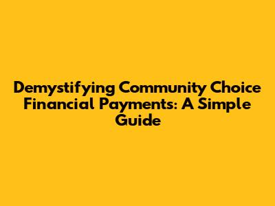 Demystifying Community Choice Financial Payments: A Simple Guide