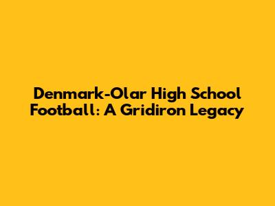 Denmark-Olar High School Football: A Gridiron Legacy