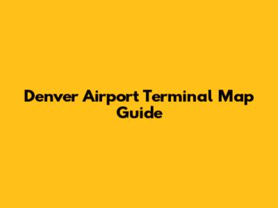 Denver Airport Terminal Map Guide