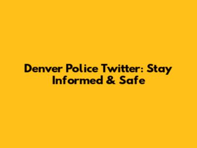 Denver Police Twitter: Stay Informed & Safe