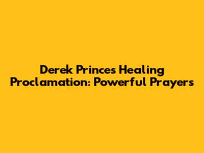 Derek Prince's Healing Proclamation: Powerful Prayers
