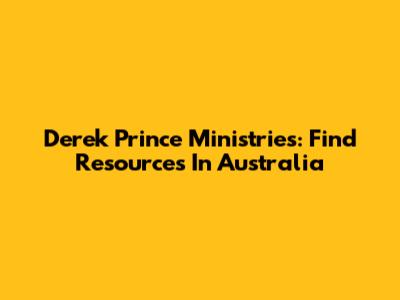 Derek Prince Ministries: Find Resources In Australia