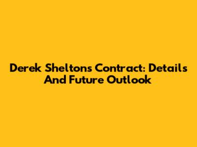 Derek Shelton's Contract: Details And Future Outlook