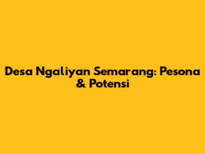 Desa Ngaliyan Semarang: Pesona & Potensi