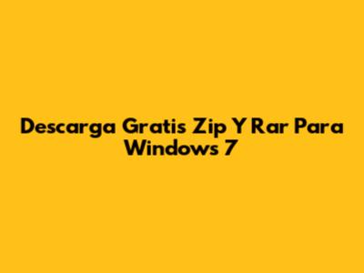 Descarga Gratis Zip Y Rar Para Windows 7
