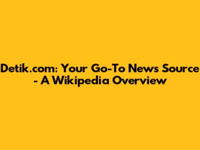 Detik.com: Your Go-To News Source - A Wikipedia Overview