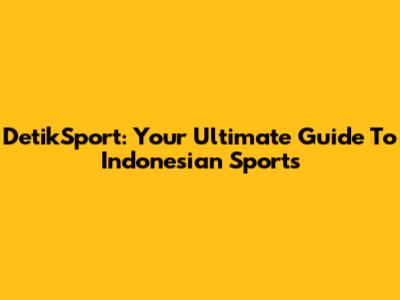DetikSport: Your Ultimate Guide To Indonesian Sports