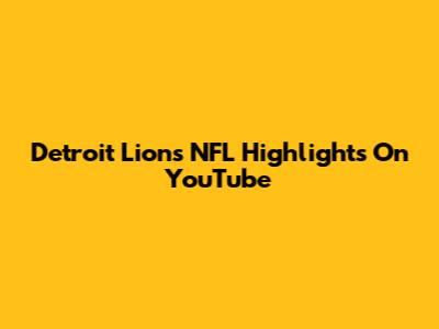 Detroit Lions NFL Highlights On YouTube
