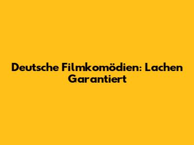 Deutsche Filmkomödien: Lachen Garantiert