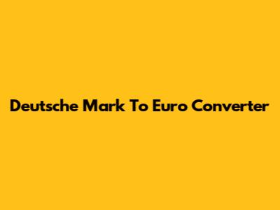 Deutsche Mark To Euro Converter