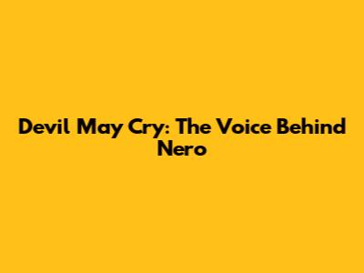 Devil May Cry: The Voice Behind Nero