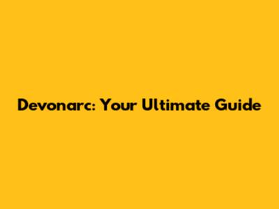 Devonarc: Your Ultimate Guide
