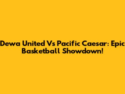 Dewa United Vs Pacific Caesar: Epic Basketball Showdown!
