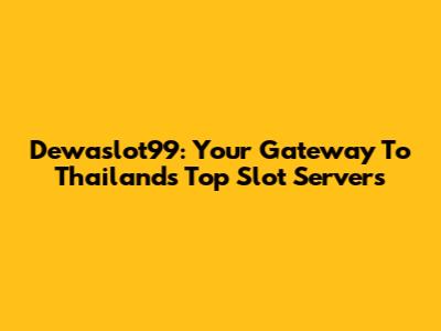 Dewaslot99: Your Gateway To Thailand's Top Slot Servers