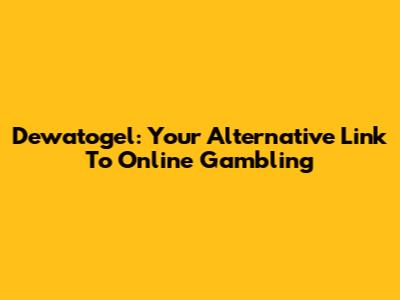 Dewatogel: Your Alternative Link To Online Gambling
