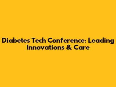 Diabetes Tech Conference: Leading Innovations & Care