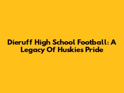 Dieruff High School Football: A Legacy Of Huskies Pride