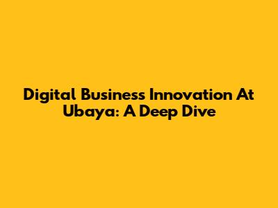 Digital Business Innovation At Ubaya: A Deep Dive