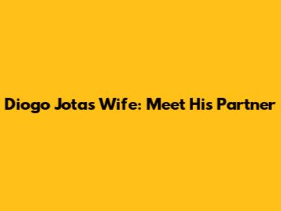 Diogo Jota's Wife: Meet His Partner