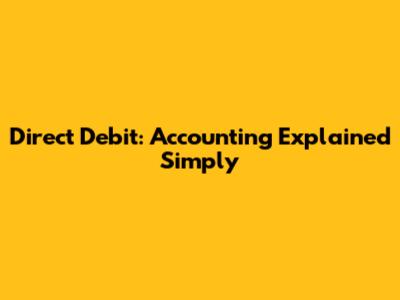 Direct Debit: Accounting Explained Simply