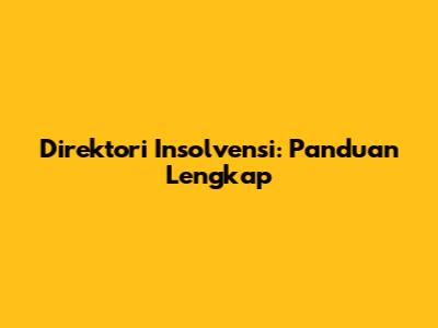 Direktori Insolvensi: Panduan Lengkap