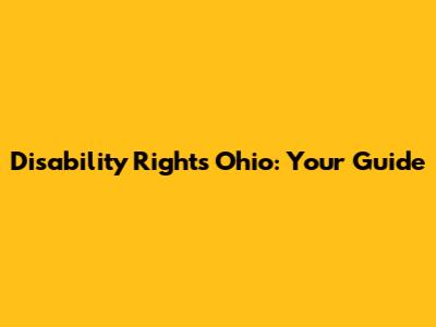 Disability Rights Ohio: Your Guide