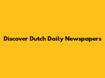 Discover Dutch Daily Newspapers