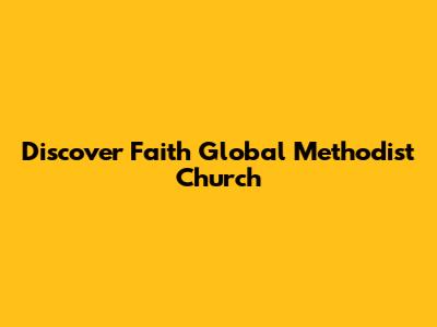 Discover Faith Global Methodist Church